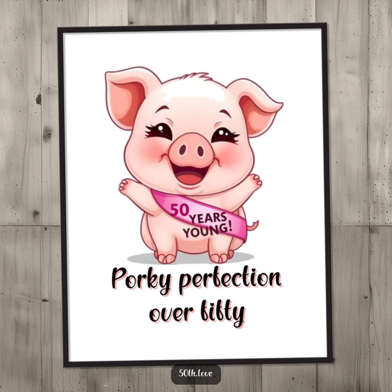 Funny Free Printable Wall Art: A giggling piglet wearing a 50 Years Young sash, radiating pure joy and playful energy.